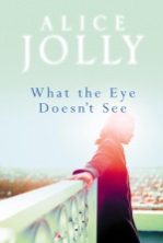 Alice Jolly novelist and playwright what the eye doesn't see